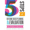 Five Steps of Outcome-Based Planning and Evaluation for Public Libraries - Paperback