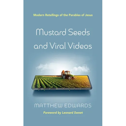 Mustard Seeds and Viral Videos: Modern Retellings of the Parables of Jesus - Hardcover