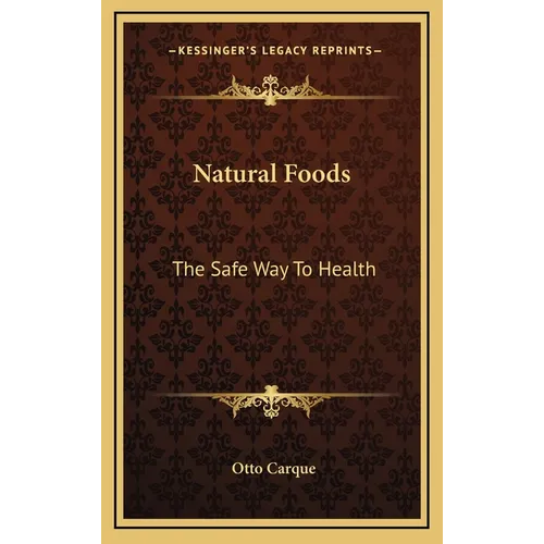 Natural Foods: The Safe Way to Health - Hardcover