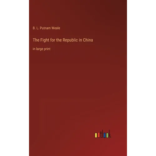 The Fight for the Republic in China: in large print - Hardcover
