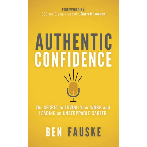 Authentic Confidence: The Secret to Loving Your Work and Leading an Unstoppable Career - Paperback