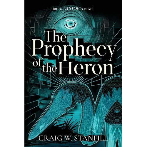 The Prophecy of the Heron: An AI Dystopia Novel - Paperback
