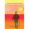 Born 150 Years Too Late: The Musings of a Modern Wilderness Junkie - Paperback