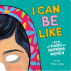 I Can Be Like... a Book of Masks of Inspiring Women - Board Book