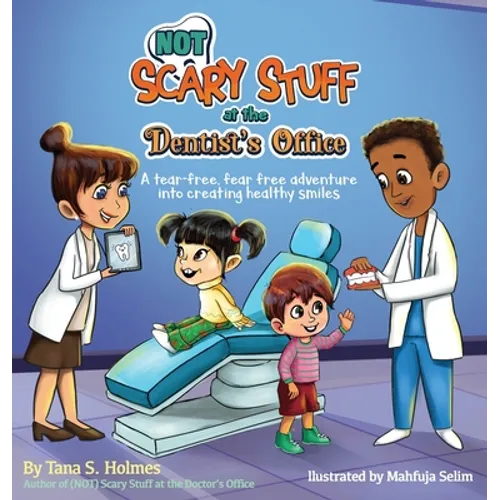 (NOT) Scary Stuff at the Dentist's Office: A Tear-Free, Fear-Free Adventure Into Creating Healthy Smiles - Hardcover