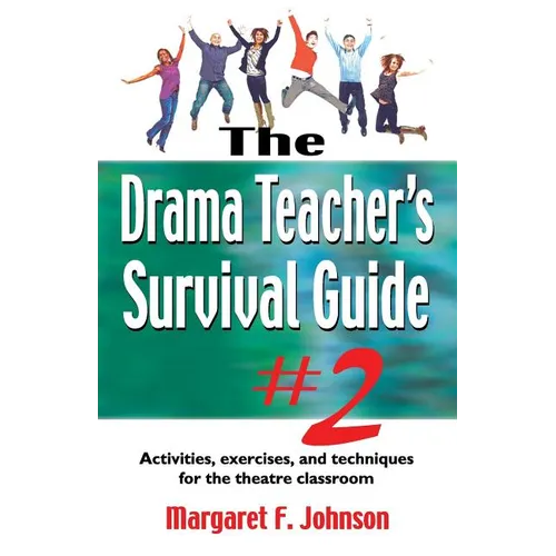 Drama Teacher's Survival Guide--Volume 2: Activities, Exercises, and Techniques for the Theatre Classroom - Paperback