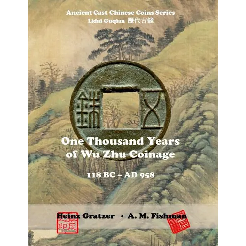 One Thousand Years of Wu Zhu Coinage 118 BC - AD 958 - Paperback