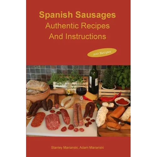 Spanish Sausages Authentic Recipes And Instructions - Paperback