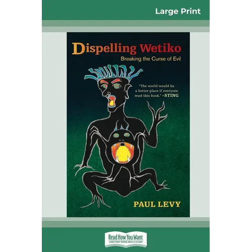 Dispelling Wetiko: Breaking the Curse of Evil (16pt Large Print Edition) - Paperback