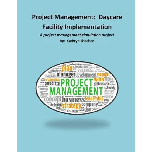 Project Management: Daycare Facility Implementation: A project management simulation project - Paperback