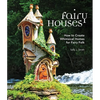 Fairy Houses: How to Create Whimsical Homes for Fairy Folk - Hardcover