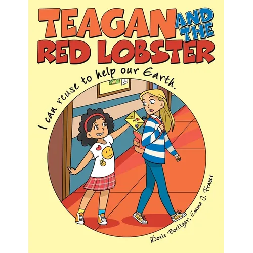 Teagan and the Red Lobster: I Can Reuse to Help Our Earth. - Paperback
