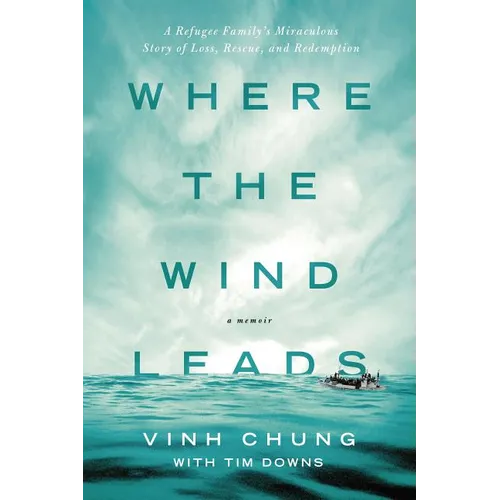 Where the Wind Leads: A Refugee Family's Miraculous Story of Loss, Rescue, and Redemption - Paperback