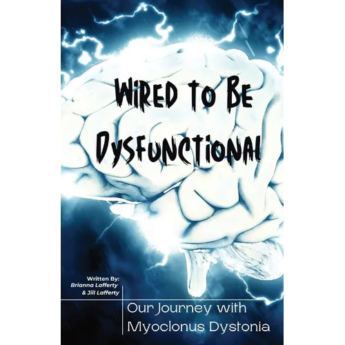 Wired to be Dysfunctional: Our Journey with Myoclonus Dystonia - Paperback