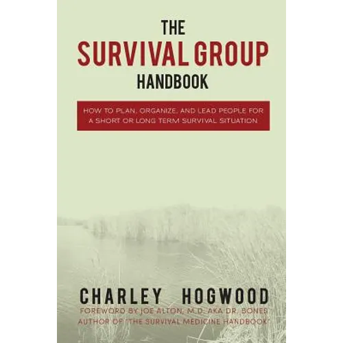 The Survival Group Handbook: How to Plan, Organize and Lead People For a Short or Long Term Survival Situation - Paperback