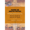 Teaching and Christian Practices: Reshaping Faith and Learning - Paperback