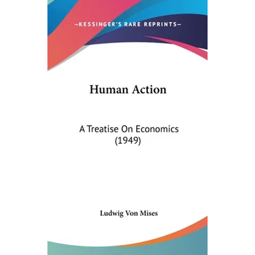Human Action: A Treatise On Economics (1949) - Hardcover