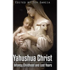 Yahushua Christ: Infancy Childhood And Lost Years - Hardcover