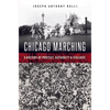 Chicago Marching: A History of Protest, Authority & Violence - Paperback