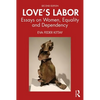 Love's Labor: Essays on Women, Equality and Dependency - Paperback