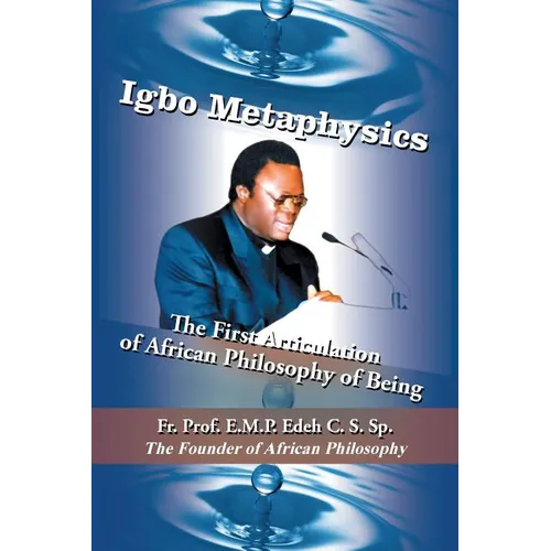 Igbo Metaphysics: The First Articulation of African Philosophy of Being - Paperback