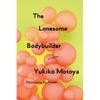 The Lonesome Bodybuilder: Stories - Paperback
