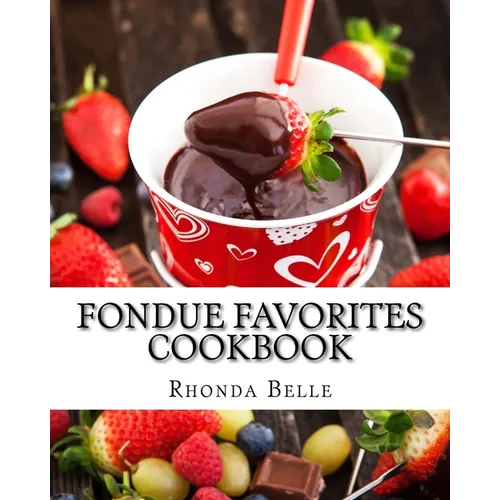 Fondue Favorites Cookbook: 60 Super #Delish Fondue Recipes - Paperback