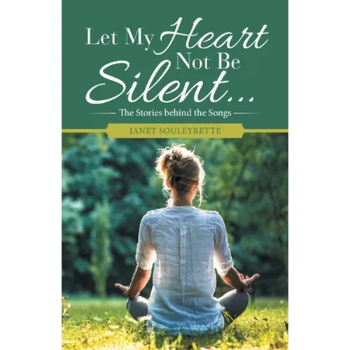 Let My Heart Not Be Silent...: The Stories Behind the Songs - Paperback