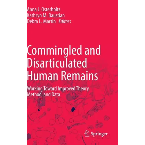 Commingled and Disarticulated Human Remains: Working Toward Improved Theory, Method, and Data - Hardcover