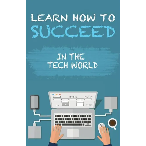 Learn How To Succeed: In The Tech World - Paperback
