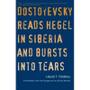 Dostoyevsky Reads Hegel in Siberia and Bursts Into Tears - Paperback