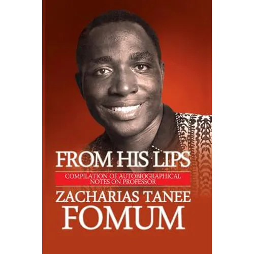 From His Lips: Compilation of Autobiographical Notes on Professor Zacharias Tanee Fomum - Paperback