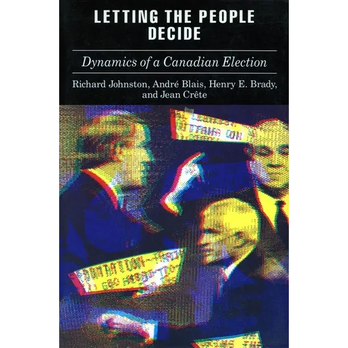 Letting the People Decide: The Dynamics of Canadian Elections - Paperback