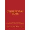 Christmas Time: A collection of Christmas short stories - Paperback