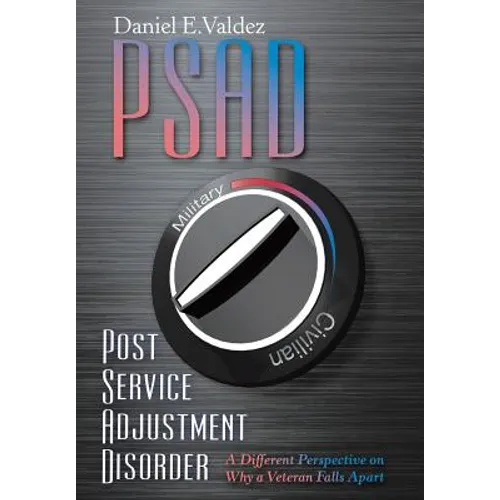Psad Post Service Adjustment Disorder: A Different Perspective on Why a Veteran Falls Apart - Hardcover