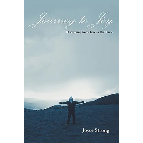 Journey to Joy: Discovering God's Love in Real Time - Paperback
