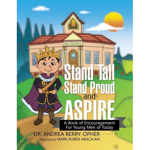 Stand Tall, Stand Proud, and Aspire: A Book of Encouragement for Young Men of Today - Paperback
