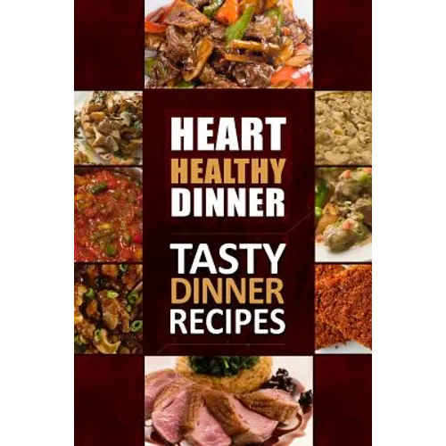 Heart Healthy Dinner Tasty Dinner Recipes: The Modern Sugar-Free Cookbook to Fight Heart Disease - Paperback