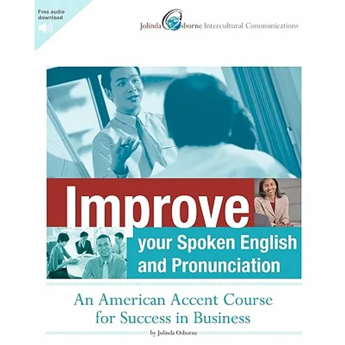 Improve Your Spoken English and Pronunciation: An American Accent Course for Success in Business - Paperback