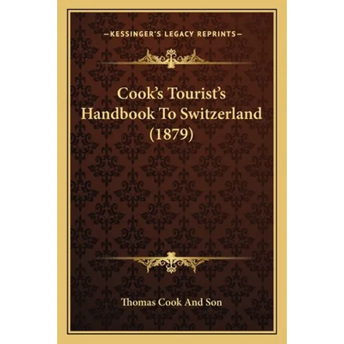 Cook's Tourist's Handbook To Switzerland (1879) - Paperback