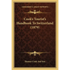 Cook's Tourist's Handbook To Switzerland (1879) - Paperback