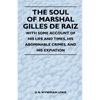 The Soul of Marshal Gilles de Raiz - With Some Account of His Life and Times, His Abominable Crimes, and His Expiation - Paperback