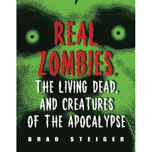 Real Zombies, the Living Dead, and Creatures of the Apocalypse - Paperback