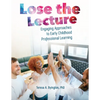 Lose the Lecture: Engaging Approaches to Early Childhood Professional Learning - Paperback