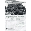 Reporting from the Wars 1850 - 2015: The origins and evolution of the war correspondent - Hardcover