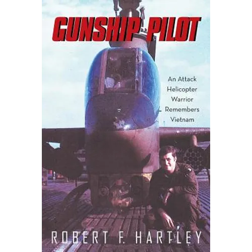 Gunship Pilot: An Attack Helicopter Warrior Remembers Vietnam - Paperback
