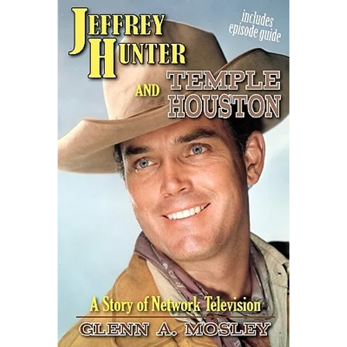 Jeffrey Hunter and Temple Houston: A Story of Network Television - Paperback