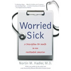 Worried Sick: A Prescription for Health in an Overtreated America - Paperback