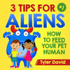 3 Tips For Aliens: How to feed your Pet Humans - Paperback