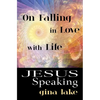 Jesus Speaking: On Falling in Love with Life - Paperback